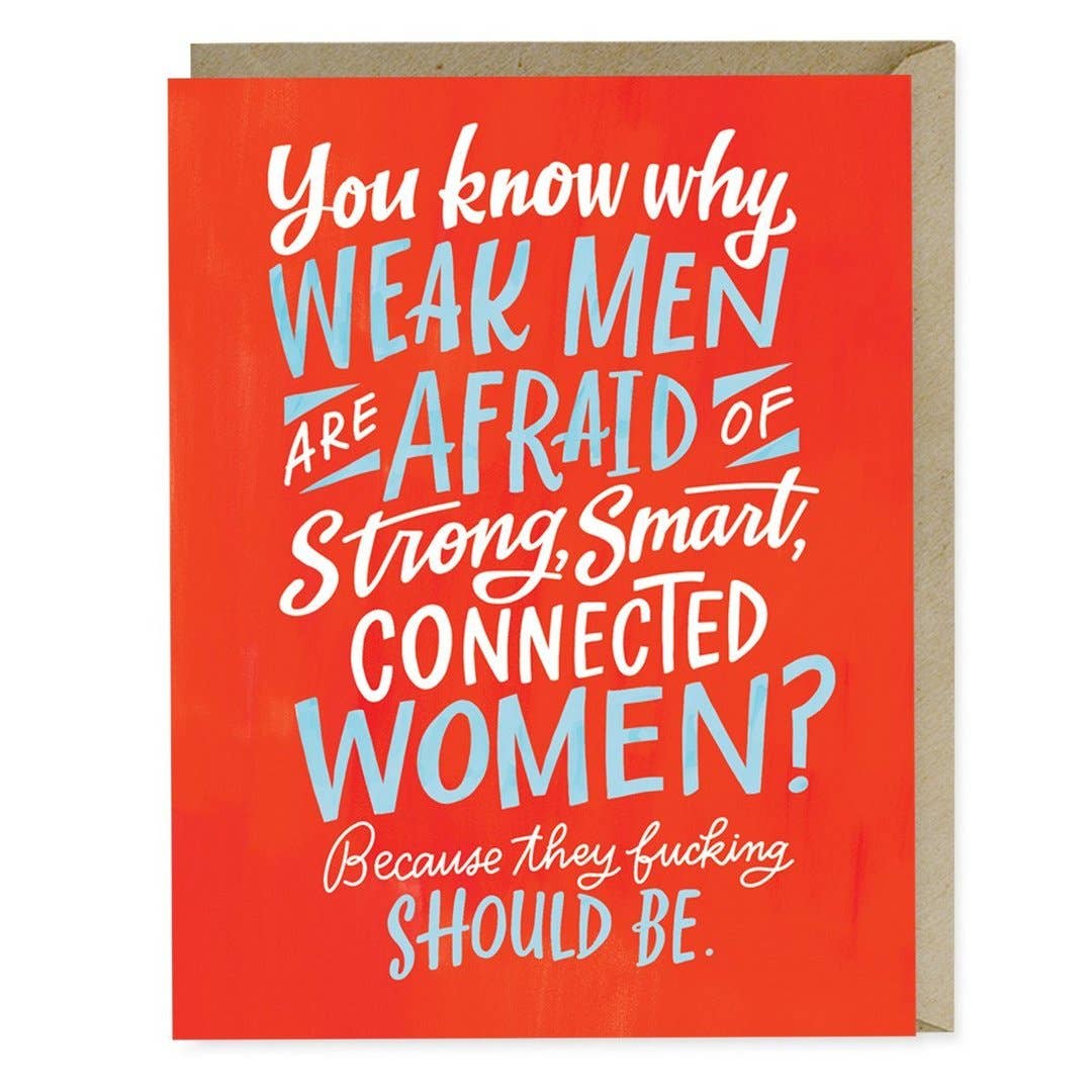 You know why weak men are afraid of strong, smart, connected women? Hand lettered Greeting Card