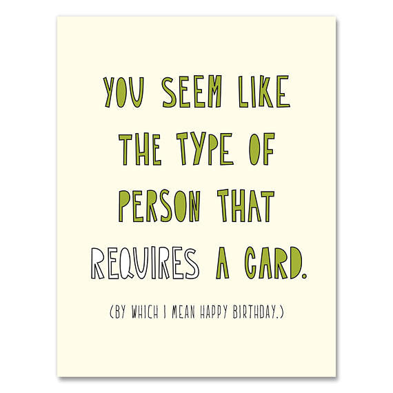 The kind of person who requires a birthday card
