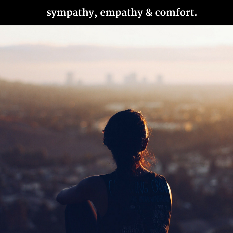 sympathy, empathy & comfort.