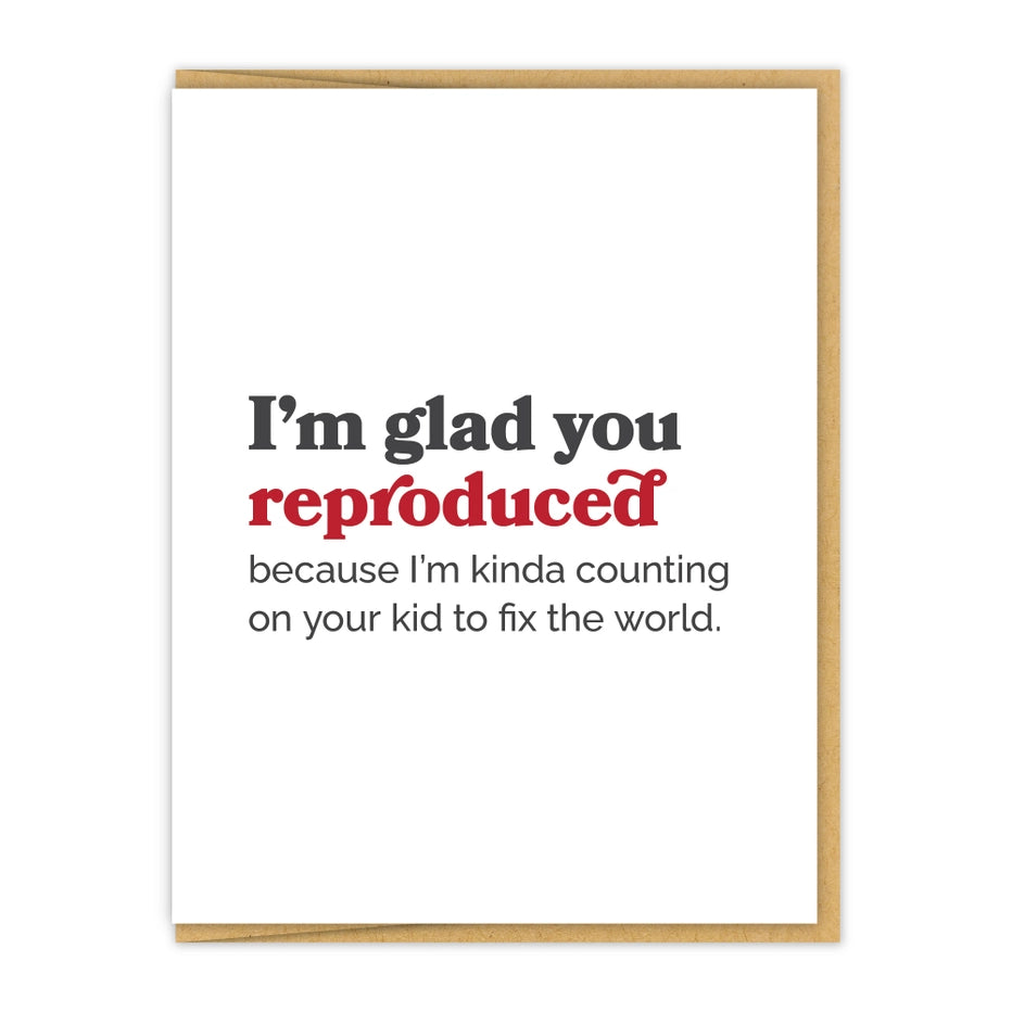 Glad You Reproduced Card