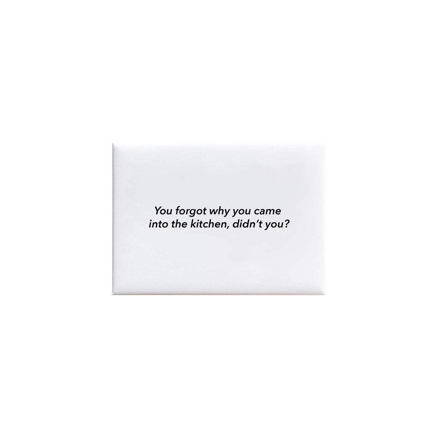 Black and White Rectangular Magnet that reads "you forgot why you came into the kitchen, didn't you?"