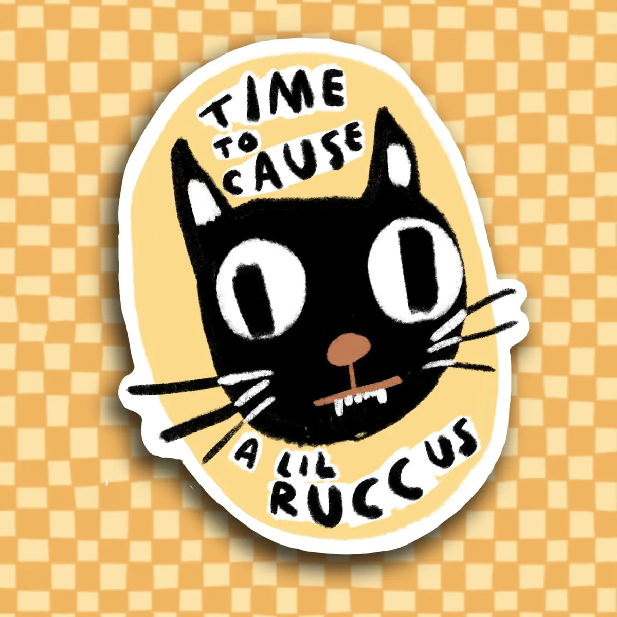 Sticker with a black cat face and text 'Time to cause a lil ruccus' on a checkered background