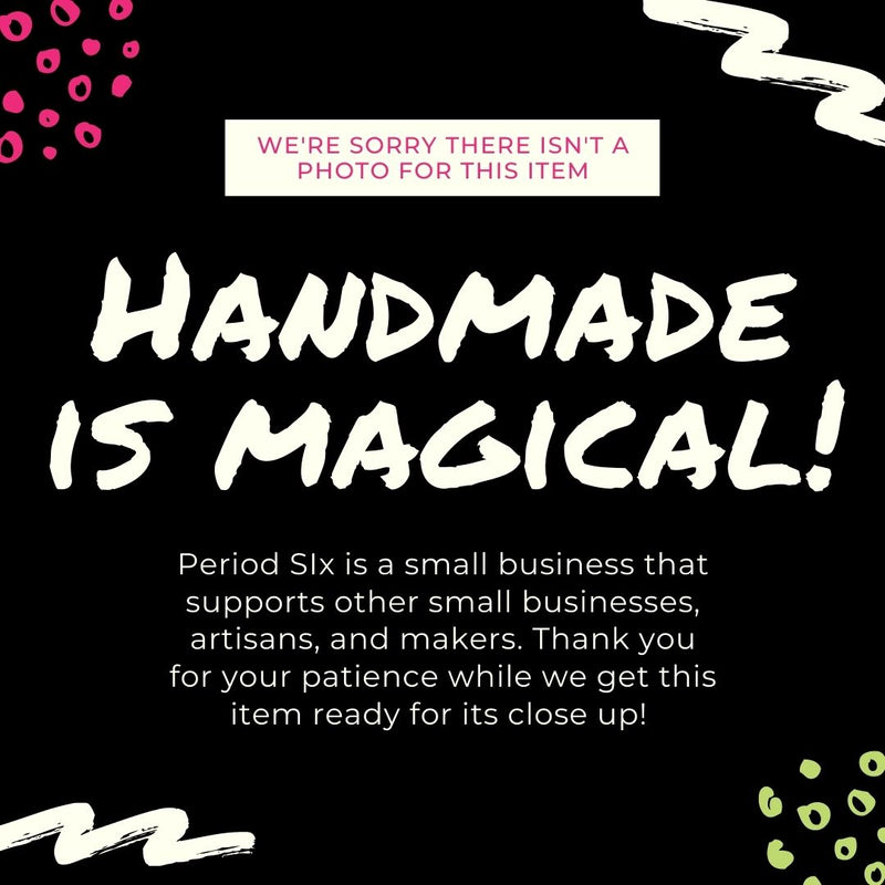 we're sorry there isn't a photo for this item, handmade is magical and period six is a small business that supports other small businesses, artisans, and makers. Thank you for your patience while we get this item ready for its close up!