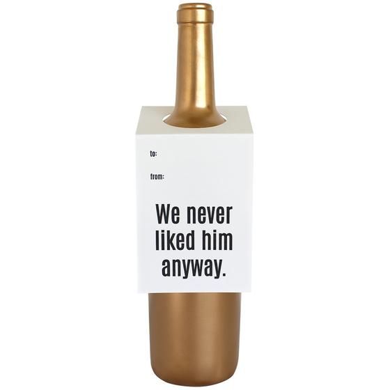 We Never Liked Him Anyways Wine Tag